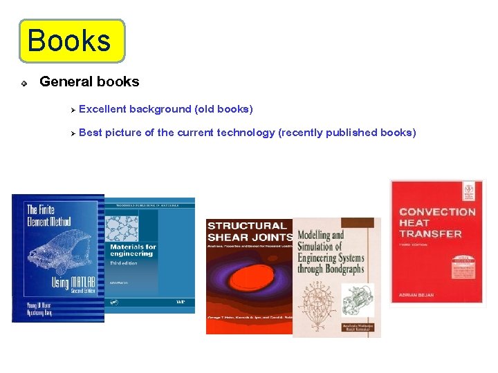 Books General books Excellent background (old books) Ø Best picture of the current technology