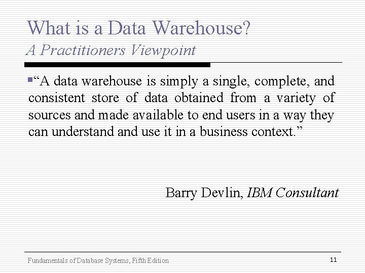 What is a Data Warehouse? A Practitioners Viewpoint §“A data warehouse is simply a What is a Data Warehouse? A Practitioners Viewpoint §“A data warehouse is simply a