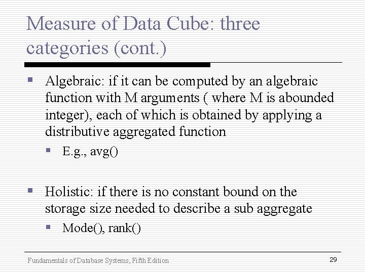 Measure of Data Cube: three categories (cont. ) § Algebraic: if it can be Measure of Data Cube: three categories (cont. ) § Algebraic: if it can be