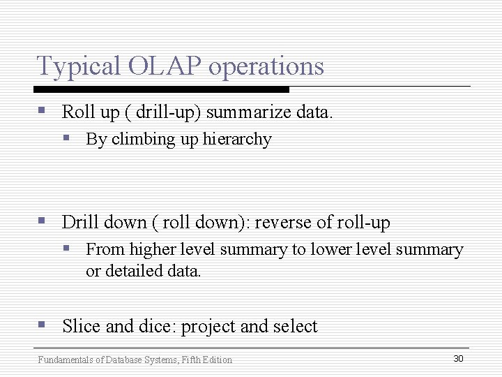 Typical OLAP operations § Roll up ( drill-up) summarize data. § By climbing up Typical OLAP operations § Roll up ( drill-up) summarize data. § By climbing up