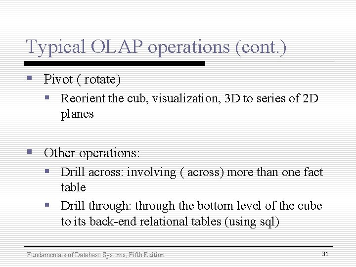 Typical OLAP operations (cont. ) § Pivot ( rotate) § Reorient the cub, visualization, Typical OLAP operations (cont. ) § Pivot ( rotate) § Reorient the cub, visualization,