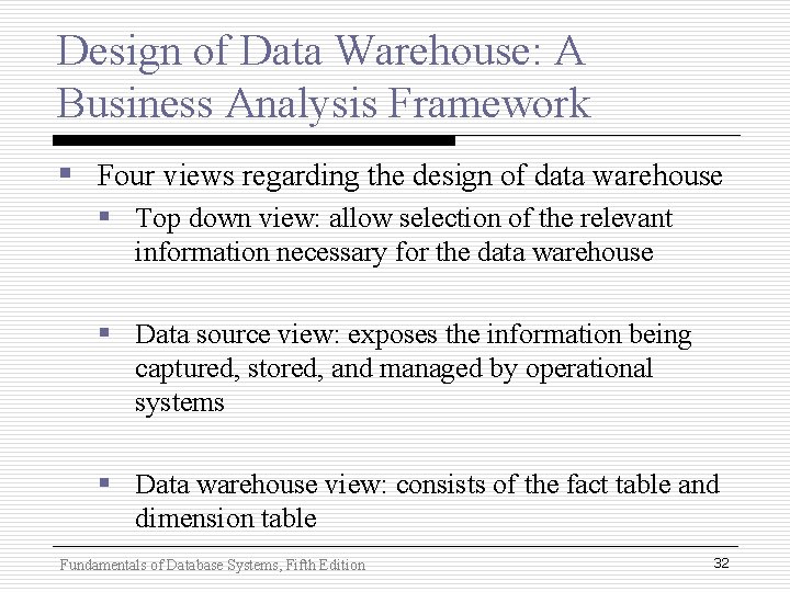 Design of Data Warehouse: A Business Analysis Framework § Four views regarding the design Design of Data Warehouse: A Business Analysis Framework § Four views regarding the design