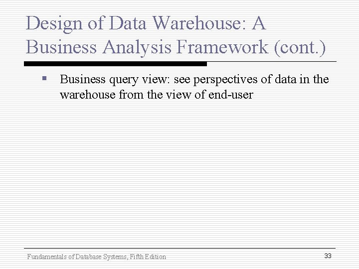 Design of Data Warehouse: A Business Analysis Framework (cont. ) § Business query view: Design of Data Warehouse: A Business Analysis Framework (cont. ) § Business query view: