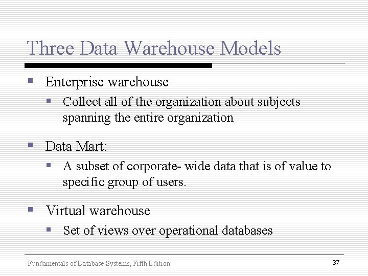 Three Data Warehouse Models § Enterprise warehouse § Collect all of the organization about Three Data Warehouse Models § Enterprise warehouse § Collect all of the organization about