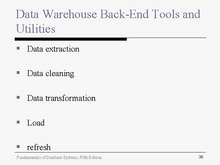 Data Warehouse Back-End Tools and Utilities § Data extraction § Data cleaning § Data Data Warehouse Back-End Tools and Utilities § Data extraction § Data cleaning § Data