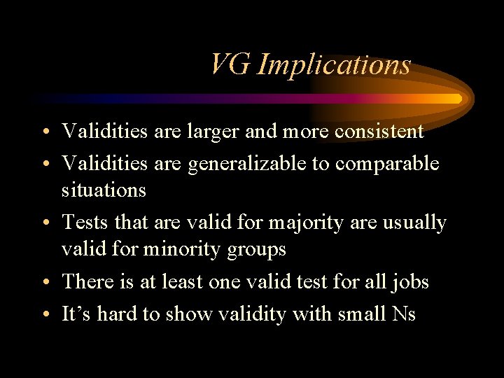 VG Implications • Validities are larger and more consistent • Validities are generalizable to
