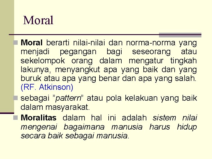 Moral n Moral berarti nilai-nilai dan norma-norma yang menjadi pegangan bagi seseorang atau sekelompok