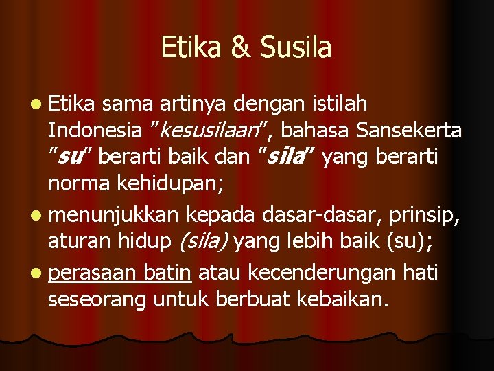 Etika & Susila l Etika sama artinya dengan istilah Indonesia ”kesusilaan”, bahasa Sansekerta ”su”