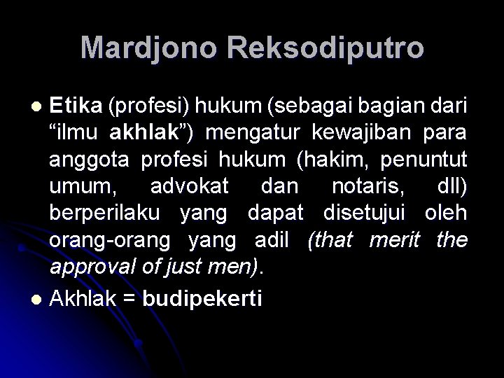 Mardjono Reksodiputro Etika (profesi) hukum (sebagai bagian dari “ilmu akhlak”) mengatur kewajiban para anggota