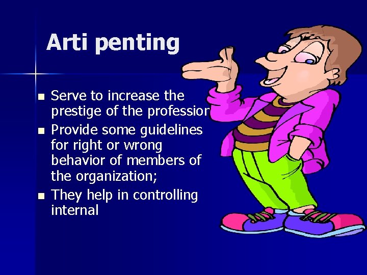 Arti penting n n n Serve to increase the prestige of the profession; Provide
