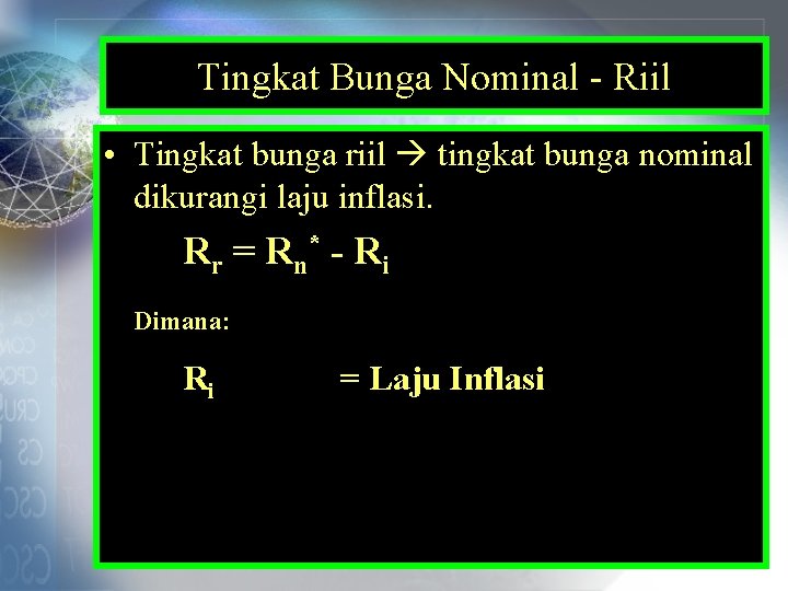 Tingkat Bunga Nominal - Riil • Tingkat bunga riil tingkat bunga nominal dikurangi laju