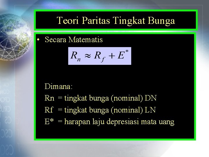 Teori Paritas Tingkat Bunga • Secara Matematis Dimana: Rn = tingkat bunga (nominal) DN