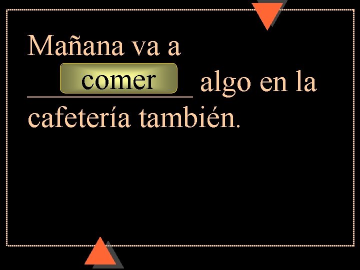 Mañana va a comer algo en la ______ cafetería también. Mañana va a comer algo en la ______ cafetería también.