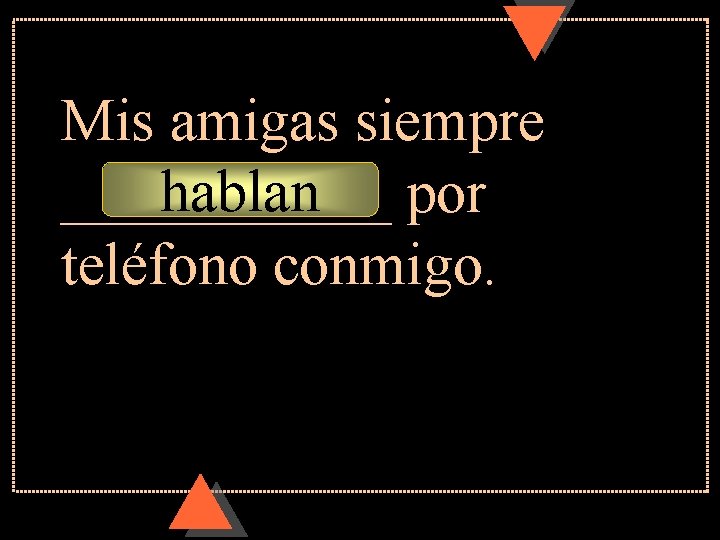 Mis amigas siempre hablan por ______ teléfono conmigo. Mis amigas siempre hablan por ______ teléfono conmigo.