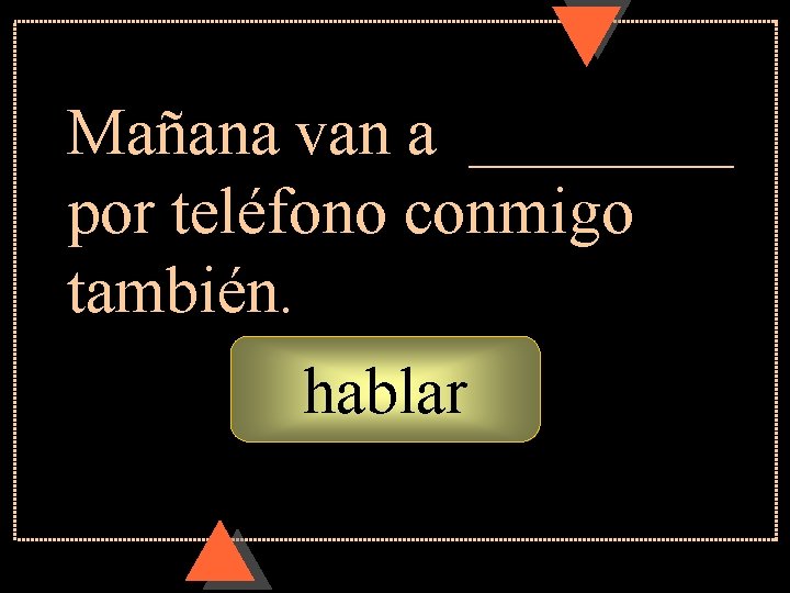 Mañana van a ____ por teléfono conmigo también. hablar 