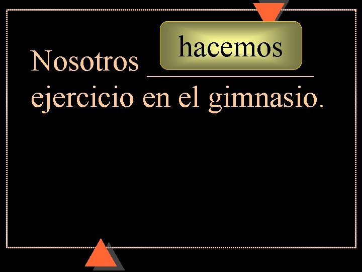 hacemos Nosotros ______ ejercicio en el gimnasio. hacemos Nosotros ______ ejercicio en el gimnasio.