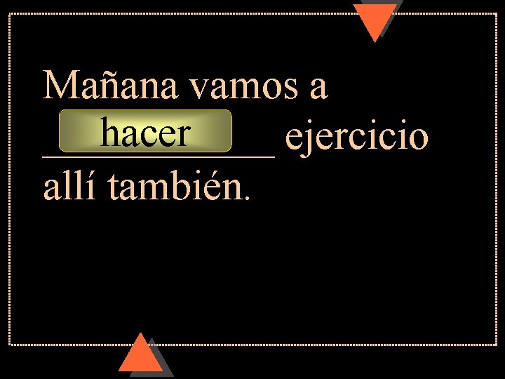 Mañana vamos a hacer ______ ejercicio allí también. Mañana vamos a hacer ______ ejercicio allí también.