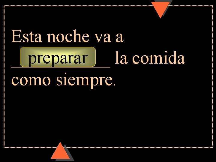 Esta noche va a preparar ______ la comida como siempre. Esta noche va a preparar ______ la comida como siempre.