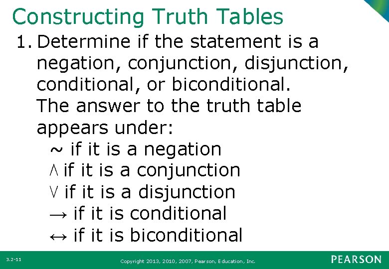 Constructing Truth Tables 1. Determine if the statement is a negation, conjunction, disjunction, conditional,