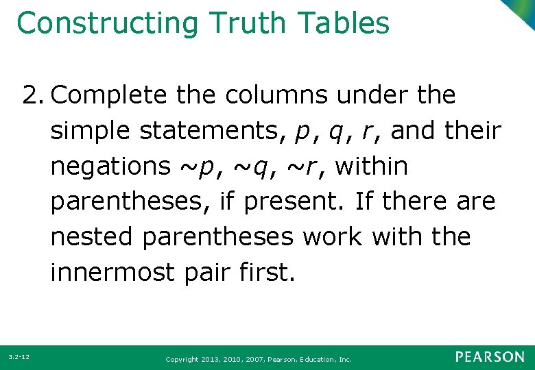Constructing Truth Tables 2. Complete the columns under the simple statements, p, q, r,