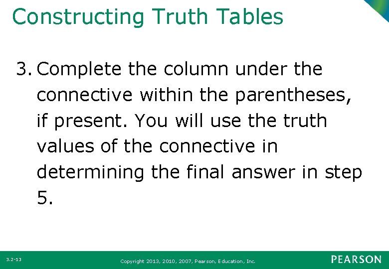 Constructing Truth Tables 3. Complete the column under the connective within the parentheses, if