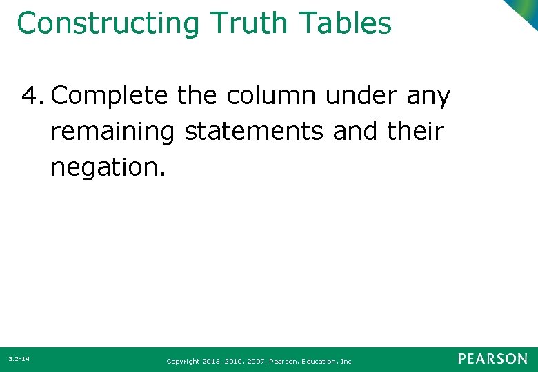 Constructing Truth Tables 4. Complete the column under any remaining statements and their negation.