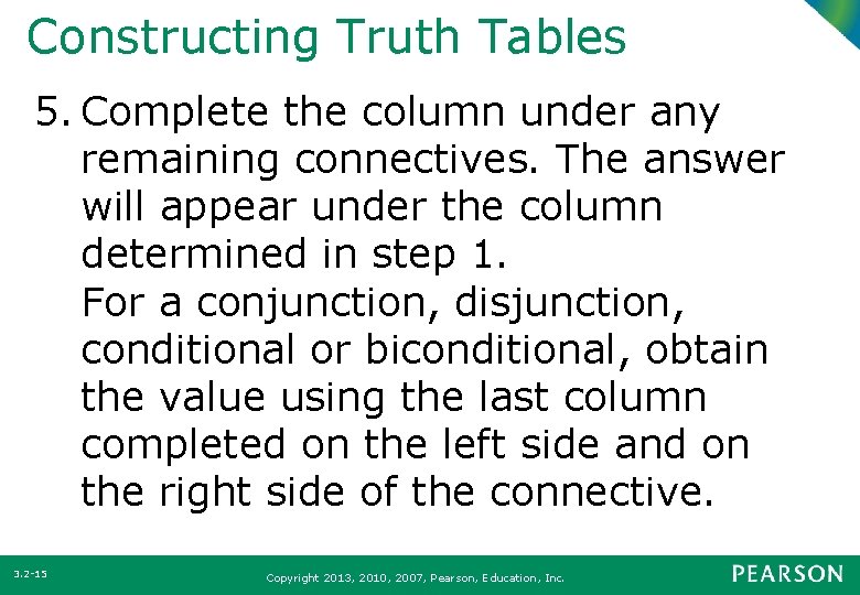 Constructing Truth Tables 5. Complete the column under any remaining connectives. The answer will