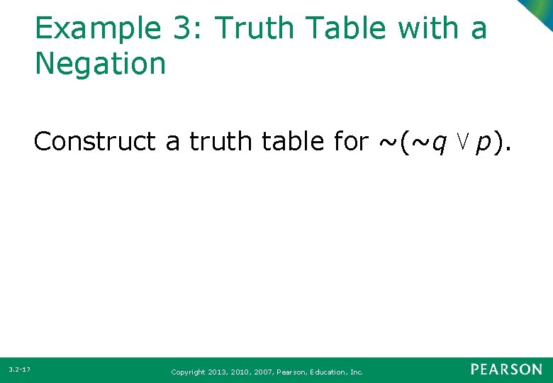 Example 3: Truth Table with a Negation Construct a truth table for ~(~q ⋁