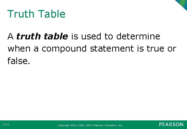 Truth Table A truth table is used to determine when a compound statement is