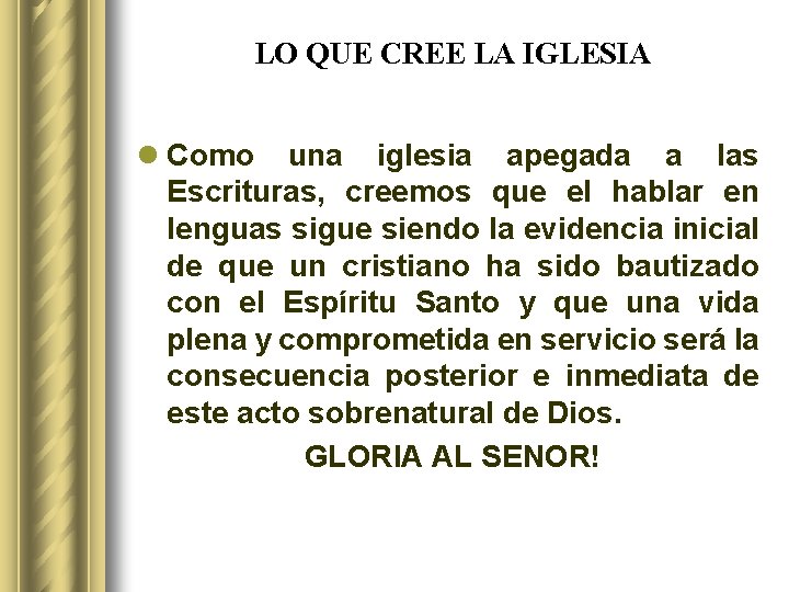 LO QUE CREE LA IGLESIA l Como una iglesia apegada a las Escrituras, creemos