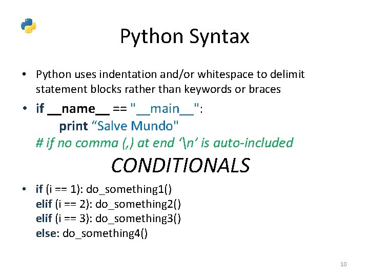 Python Syntax • Python uses indentation and/or whitespace to delimit statement blocks rather than