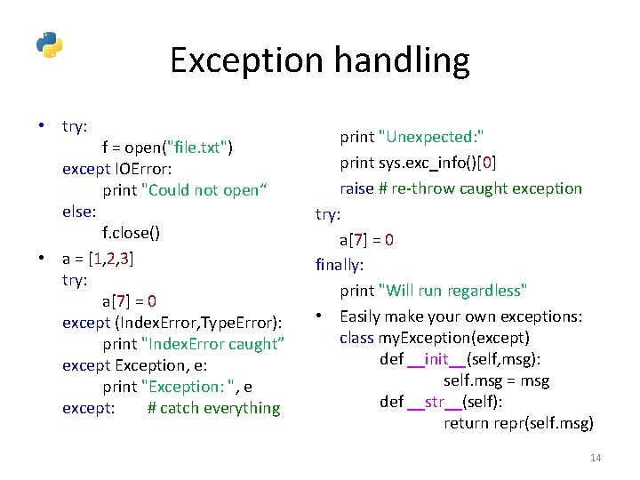 Exception handling • try: f = open("file. txt") except IOError: print "Could not open“