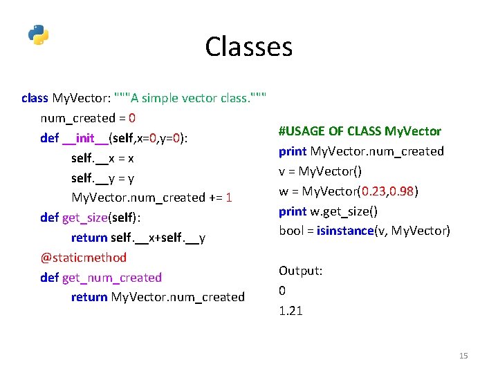 Classes class My. Vector: """A simple vector class. """ num_created = 0 def __init__(self,