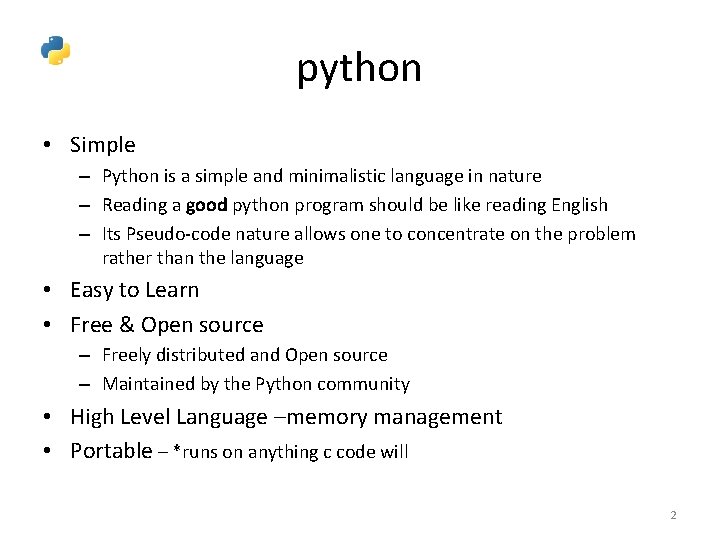 python • Simple – Python is a simple and minimalistic language in nature –