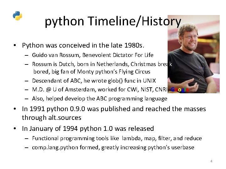 python Timeline/History • Python was conceived in the late 1980 s. – Guido van