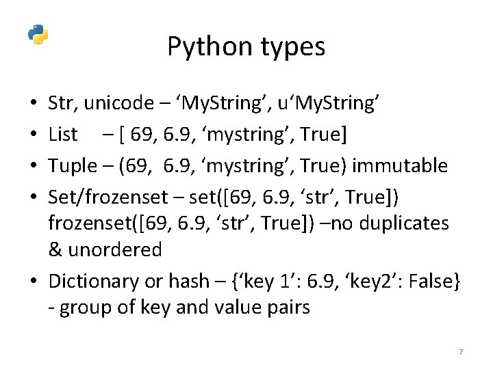 Python types Str, unicode – ‘My. String’, u‘My. String’ List – [ 69, 6.