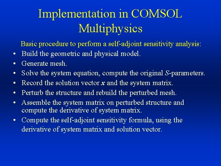 Implementation in COMSOL Multiphysics • • Basic procedure to perform a self-adjoint sensitivity analysis:
