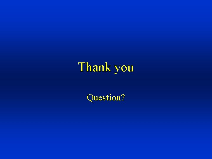 Thank you Question? 
