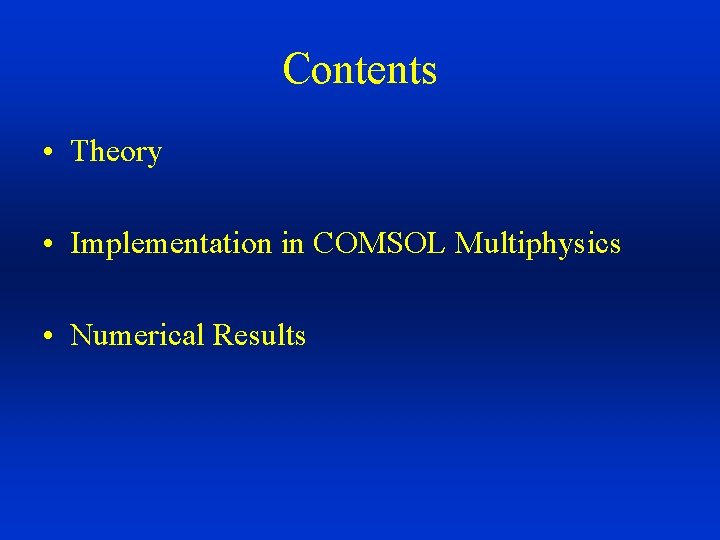 Contents • Theory • Implementation in COMSOL Multiphysics • Numerical Results 