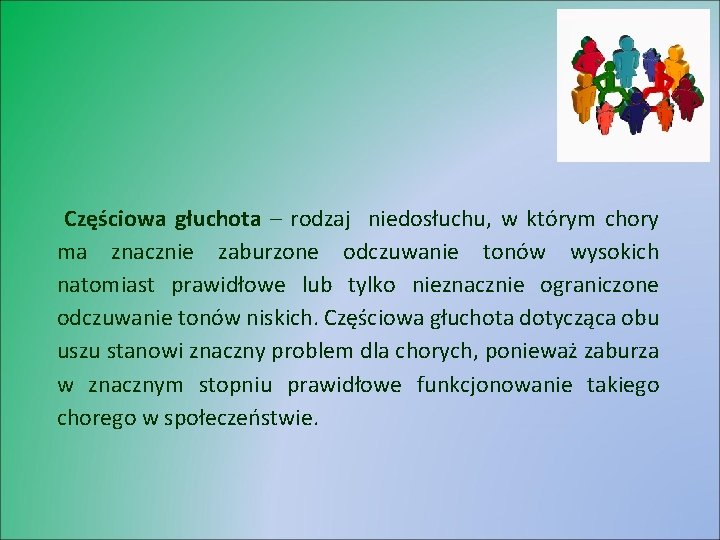 Częściowa głuchota – rodzaj niedosłuchu, w którym chory ma znacznie zaburzone odczuwanie tonów wysokich