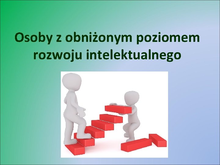 Osoby z obniżonym poziomem rozwoju intelektualnego 