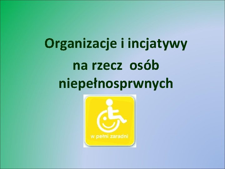 Organizacje i incjatywy na rzecz osób niepełnosprwnych 
