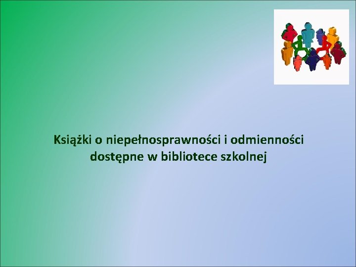 Książki o niepełnosprawności i odmienności dostępne w bibliotece szkolnej 