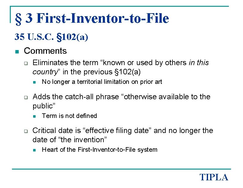 § 3 First-Inventor-to-File 35 U. S. C. § 102(a) n Comments q Eliminates the