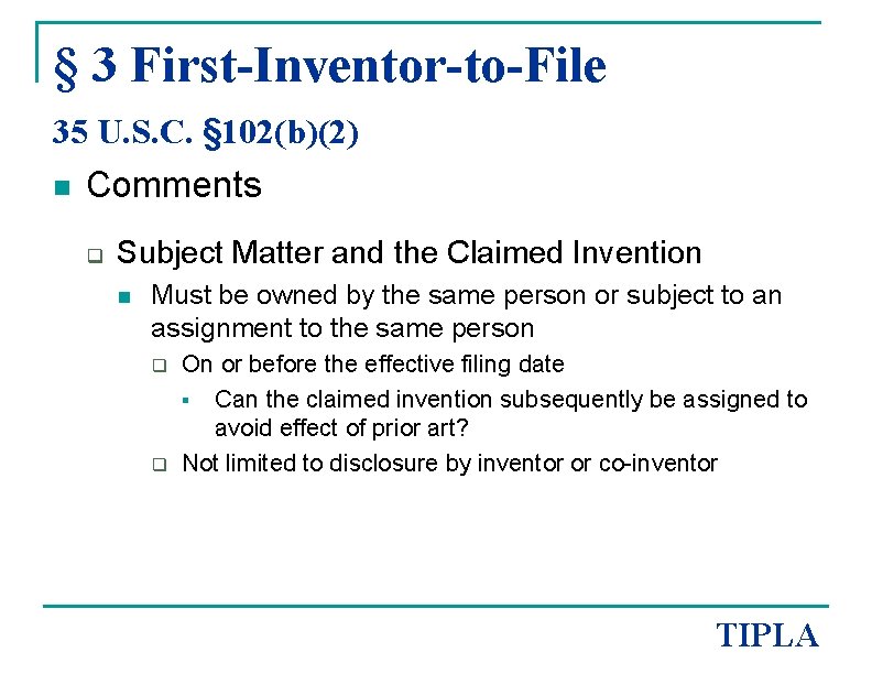 § 3 First-Inventor-to-File 35 U. S. C. § 102(b)(2) n Comments q Subject Matter