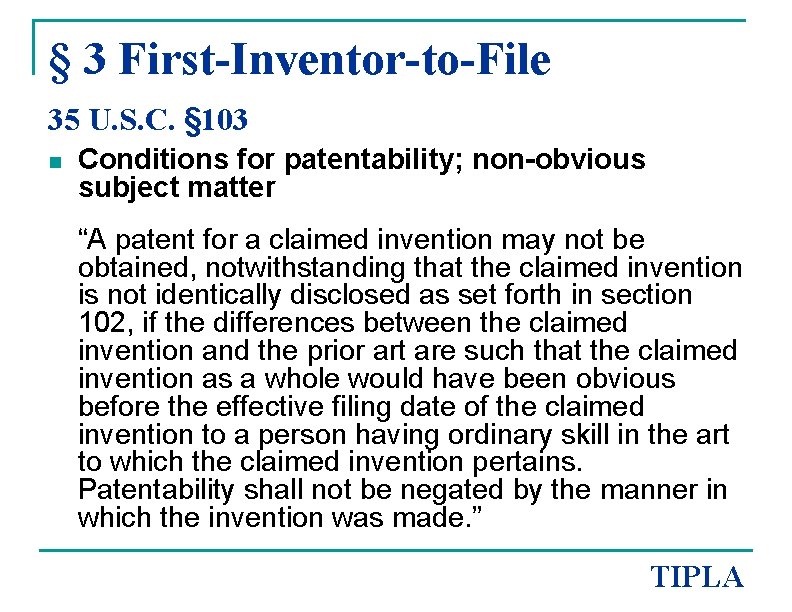 § 3 First-Inventor-to-File 35 U. S. C. § 103 n Conditions for patentability; non-obvious