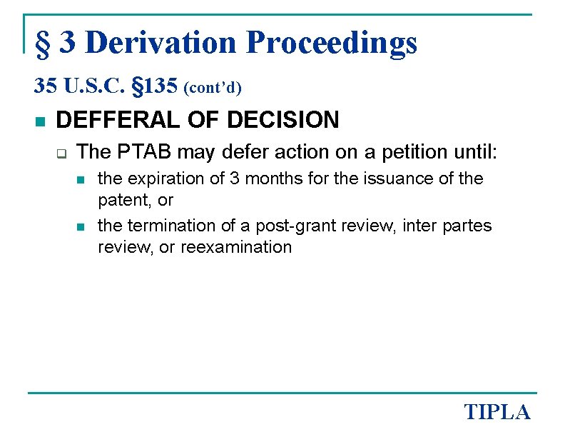 § 3 Derivation Proceedings 35 U. S. C. § 135 (cont’d) n DEFFERAL OF