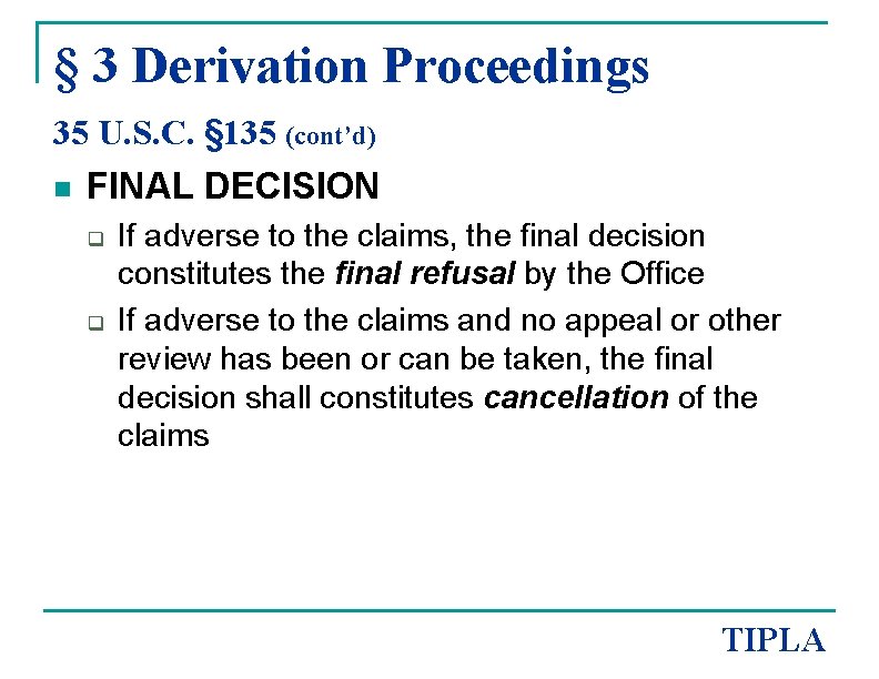 § 3 Derivation Proceedings 35 U. S. C. § 135 (cont’d) n FINAL DECISION