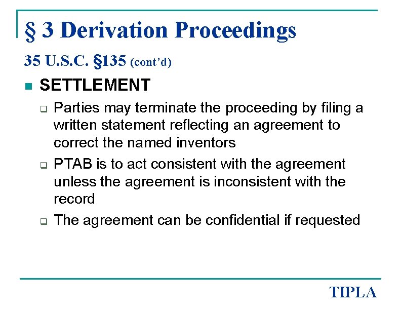 § 3 Derivation Proceedings 35 U. S. C. § 135 (cont’d) n SETTLEMENT q