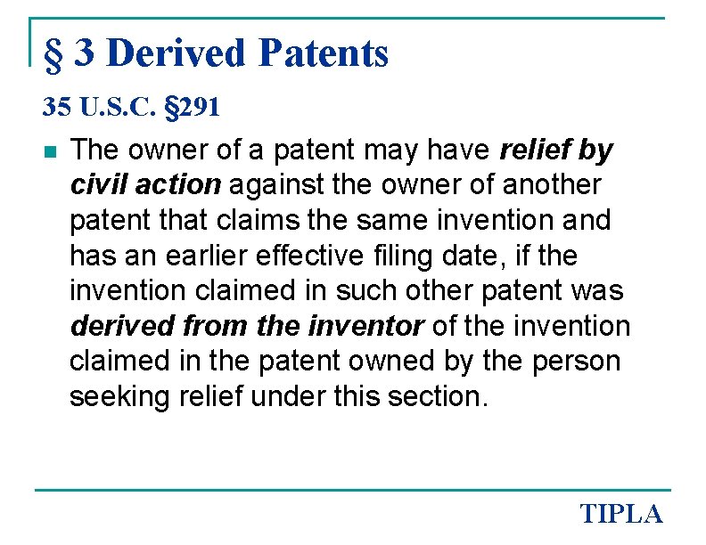 § 3 Derived Patents 35 U. S. C. § 291 n The owner of